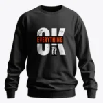 Everything Will Be OK Sweatshirt